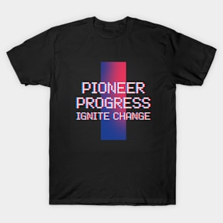 Pioneer progress, ignite change. T-Shirt